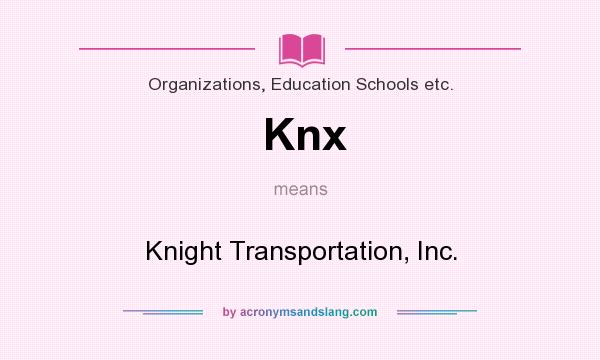 What does Knx mean? It stands for Knight Transportation, Inc.
