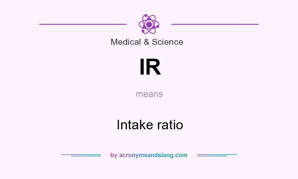What does IR mean? It stands for Intake ratio