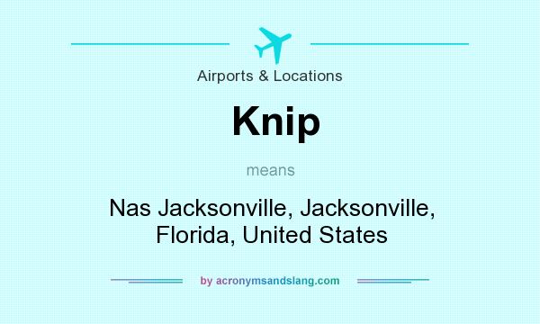 What does Knip mean? It stands for Nas Jacksonville, Jacksonville, Florida, United States