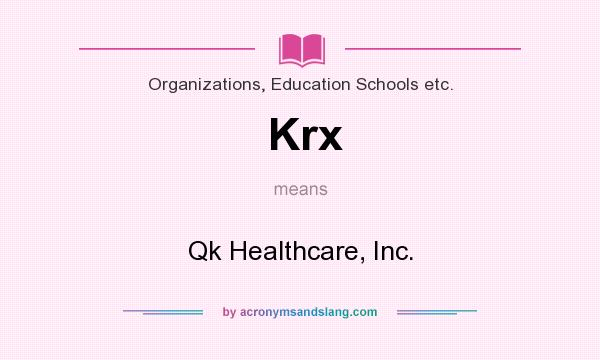 What does Krx mean? It stands for Qk Healthcare, Inc.