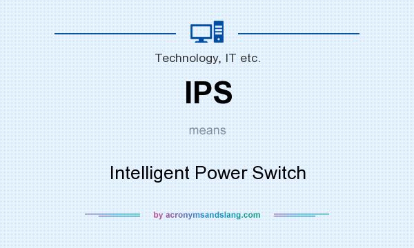 What does IPS mean? It stands for Intelligent Power Switch