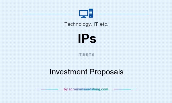 What does IPs mean? It stands for Investment Proposals