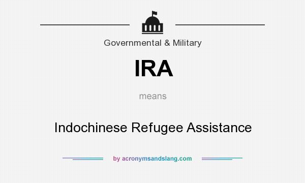 What does IRA mean? It stands for Indochinese Refugee Assistance