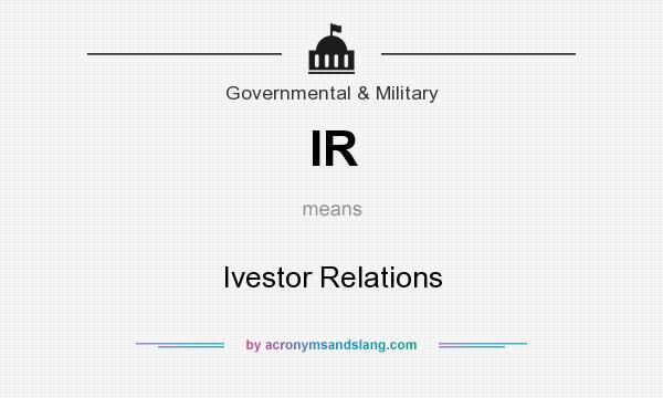 What does IR mean? It stands for Ivestor Relations