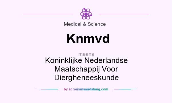 What does Knmvd mean? It stands for Koninklijke Nederlandse Maatschappij Voor Diergheneeskunde