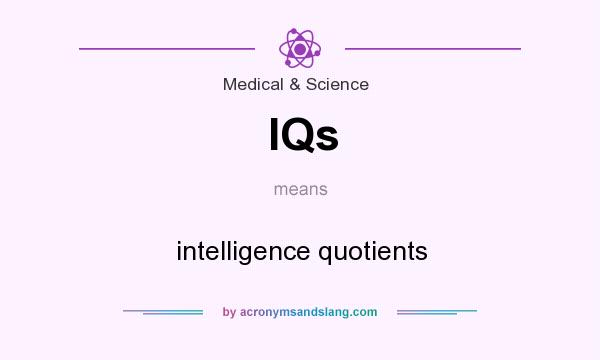 What does IQs mean? It stands for intelligence quotients
