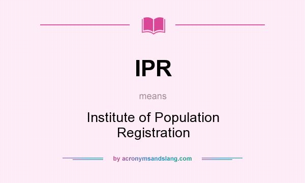 What does IPR mean? It stands for Institute of Population Registration
