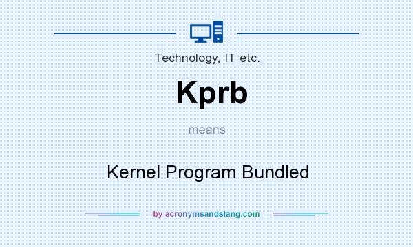 What does Kprb mean? It stands for Kernel Program Bundled