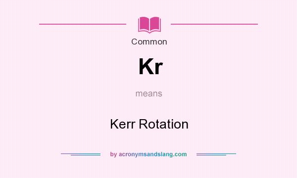 What does Kr mean? It stands for Kerr Rotation
