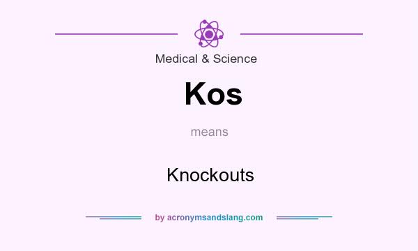 What does Kos mean? It stands for Knockouts