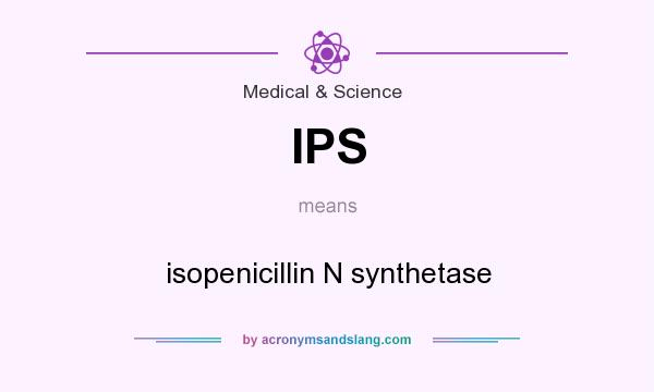 What does IPS mean? It stands for isopenicillin N synthetase