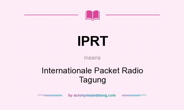 What does IPRT mean? It stands for Internationale Packet Radio Tagung