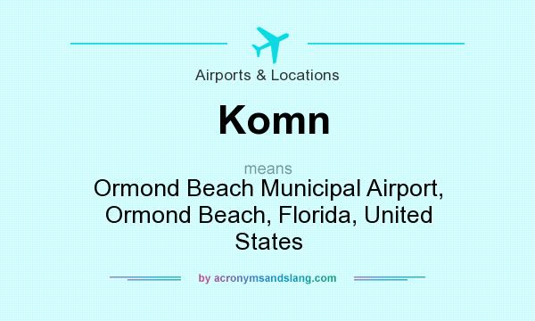 What does Komn mean? It stands for Ormond Beach Municipal Airport, Ormond Beach, Florida, United States