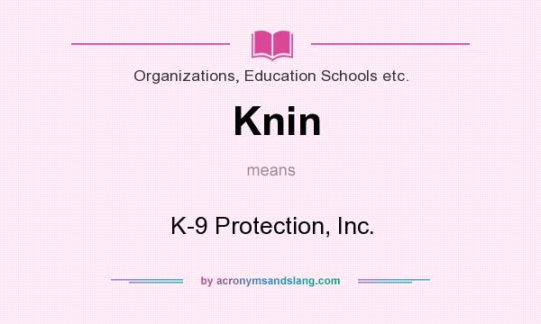 What does Knin mean? It stands for K-9 Protection, Inc.