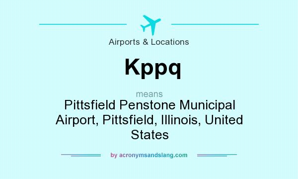What does Kppq mean? It stands for Pittsfield Penstone Municipal Airport, Pittsfield, Illinois, United States