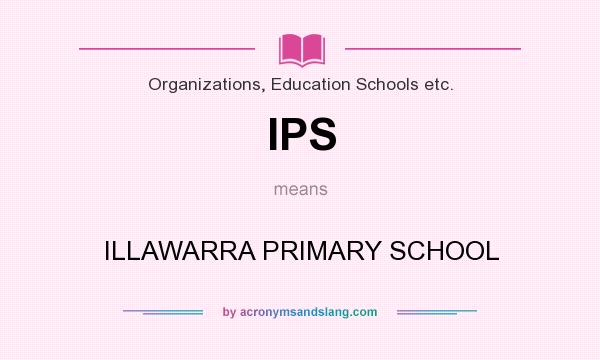 What does IPS mean? It stands for ILLAWARRA PRIMARY SCHOOL