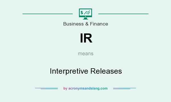 What does IR mean? It stands for Interpretive Releases