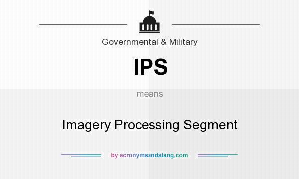 What does IPS mean? It stands for Imagery Processing Segment