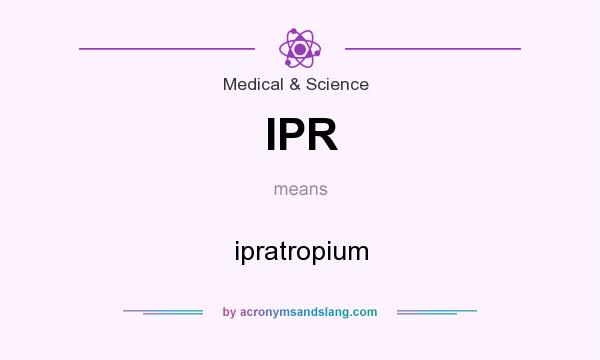 What does IPR mean? It stands for ipratropium