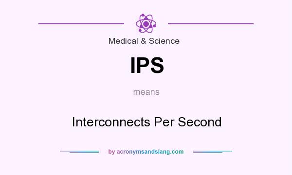 What does IPS mean? It stands for Interconnects Per Second