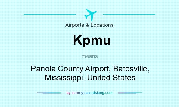 What does Kpmu mean? It stands for Panola County Airport, Batesville, Mississippi, United States