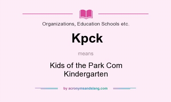 What does Kpck mean? It stands for Kids of the Park Com Kindergarten