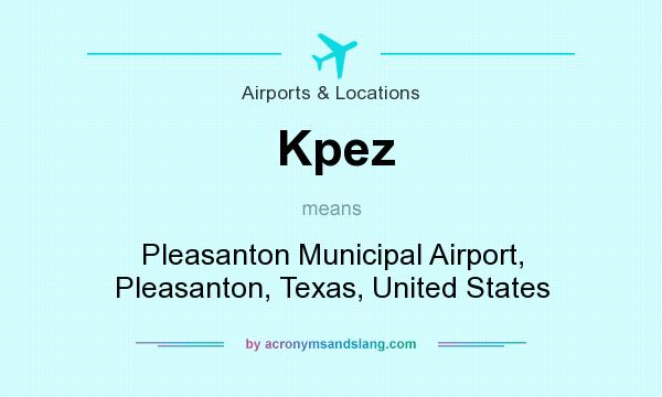 What does Kpez mean? It stands for Pleasanton Municipal Airport, Pleasanton, Texas, United States