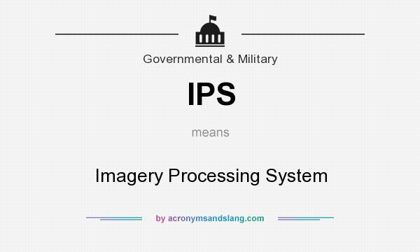 What does IPS mean? It stands for Imagery Processing System