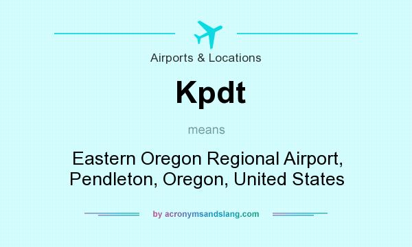 What does Kpdt mean? It stands for Eastern Oregon Regional Airport, Pendleton, Oregon, United States