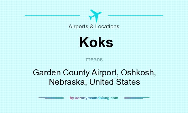 What does Koks mean? It stands for Garden County Airport, Oshkosh, Nebraska, United States