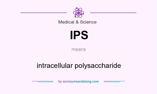What does IPS mean? It stands for intracellular polysaccharide