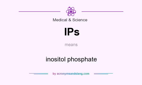 What does IPs mean? It stands for inositol phosphate