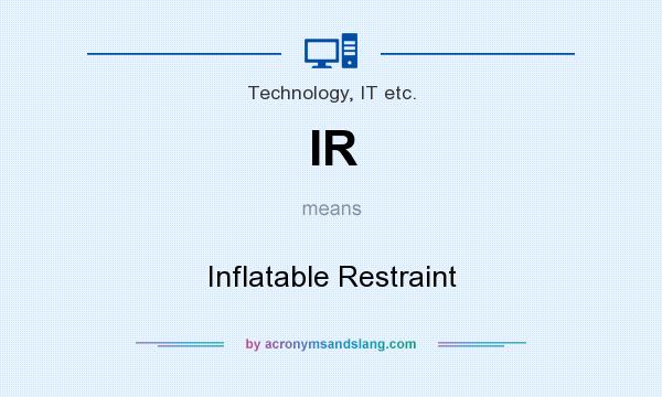 What does IR mean? It stands for Inflatable Restraint