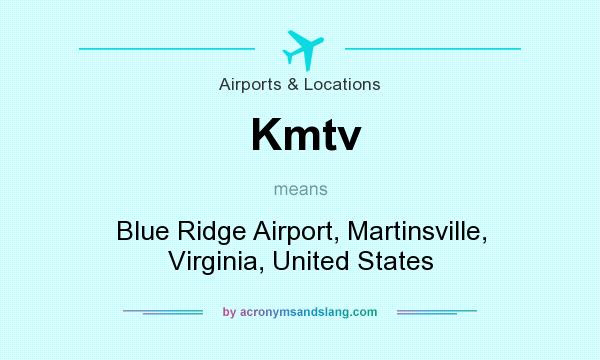 What does Kmtv mean? It stands for Blue Ridge Airport, Martinsville, Virginia, United States
