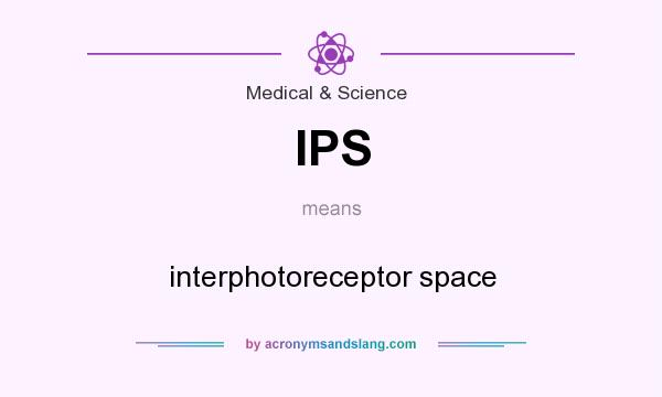 What does IPS mean? It stands for interphotoreceptor space