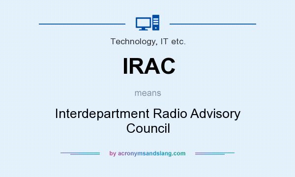 What does IRAC mean? It stands for Interdepartment Radio Advisory Council