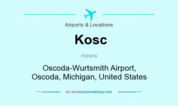 What does Kosc mean? It stands for Oscoda-Wurtsmith Airport, Oscoda, Michigan, United States