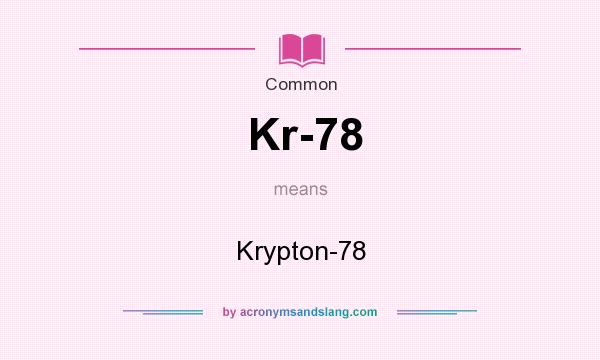 What does Kr-78 mean? It stands for Krypton-78