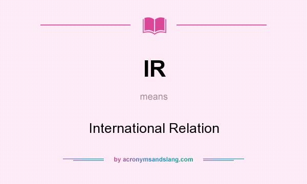 What does IR mean? It stands for International Relation