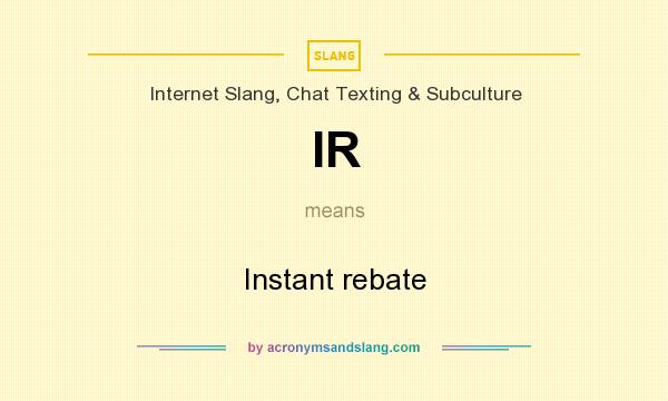 What does IR mean? It stands for Instant rebate