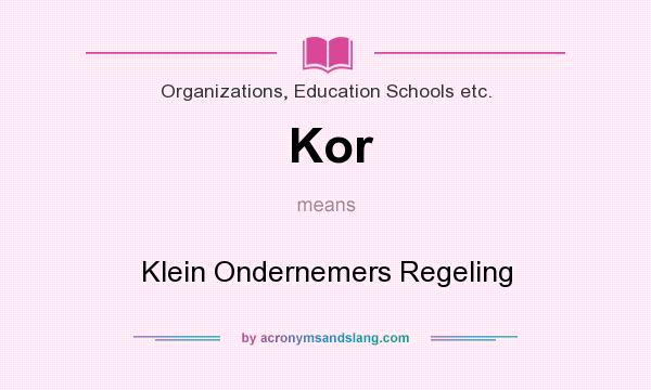 What does Kor mean? It stands for Klein Ondernemers Regeling