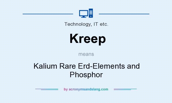 What does Kreep mean? It stands for Kalium Rare Erd-Elements and Phosphor