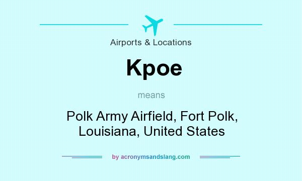 What does Kpoe mean? It stands for Polk Army Airfield, Fort Polk, Louisiana, United States