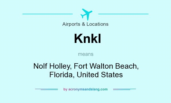 What does Knkl mean? It stands for Nolf Holley, Fort Walton Beach, Florida, United States