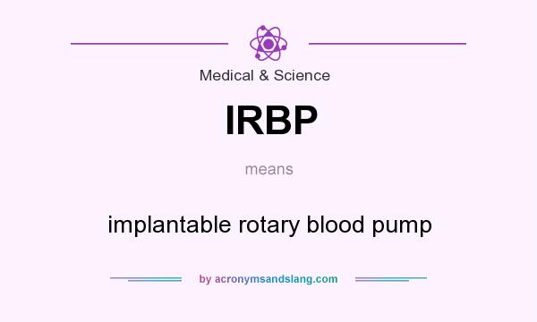 What does IRBP mean? It stands for implantable rotary blood pump