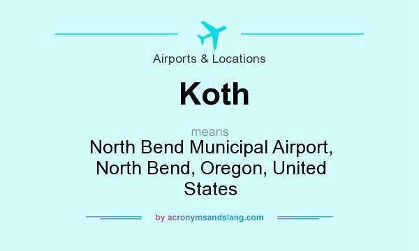 What does Koth mean? It stands for North Bend Municipal Airport, North Bend, Oregon, United States