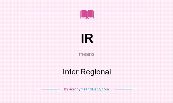 What does IR mean? It stands for Inter Regional