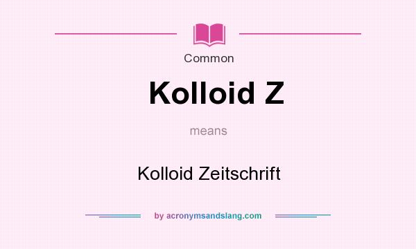 What does Kolloid Z mean? It stands for Kolloid Zeitschrift