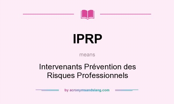 What does IPRP mean? It stands for Intervenants Prévention des Risques Professionnels