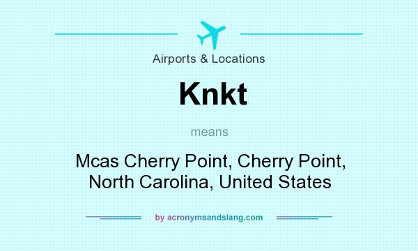 What does Knkt mean? It stands for Mcas Cherry Point, Cherry Point, North Carolina, United States